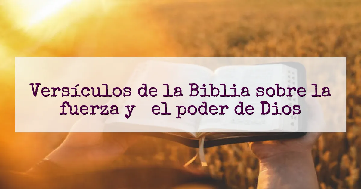 Versículos de la Biblia sobre la fuerza y ​​el poder de Dios