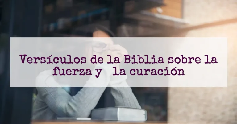 Versículos de la Biblia sobre la fuerza y ​​la curación