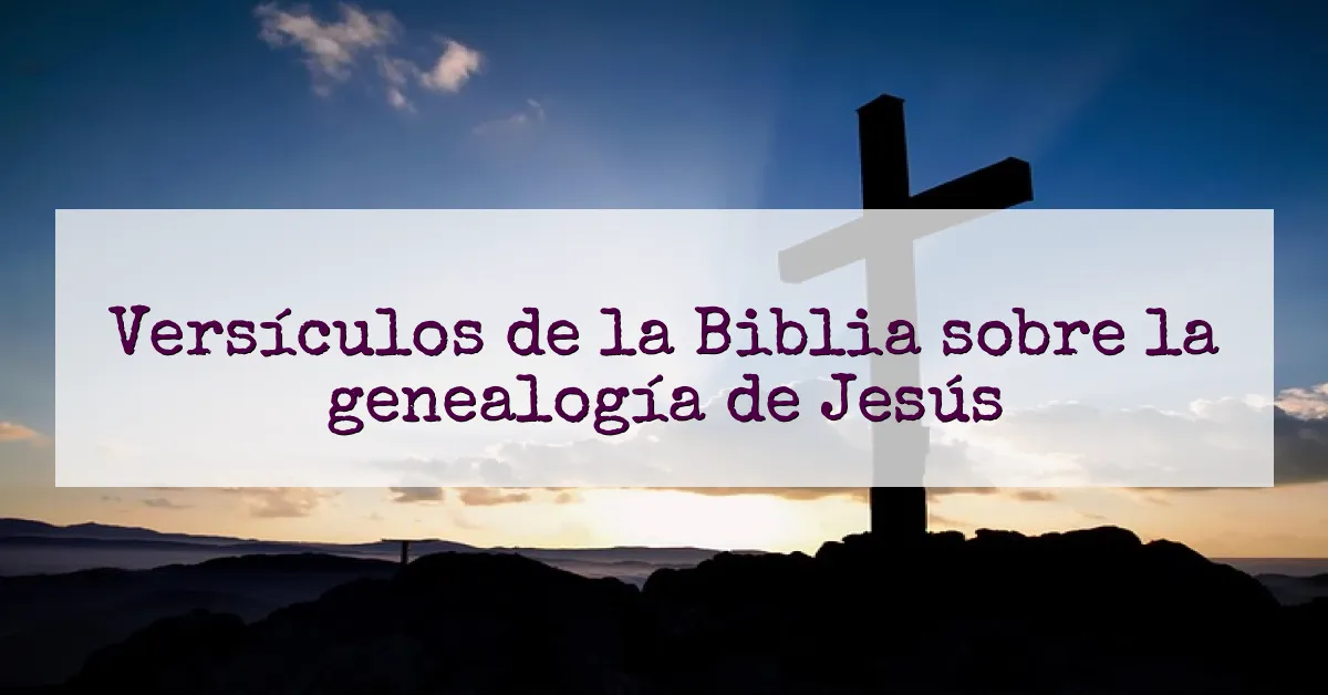 Versículos de la Biblia sobre la genealogía de Jesús