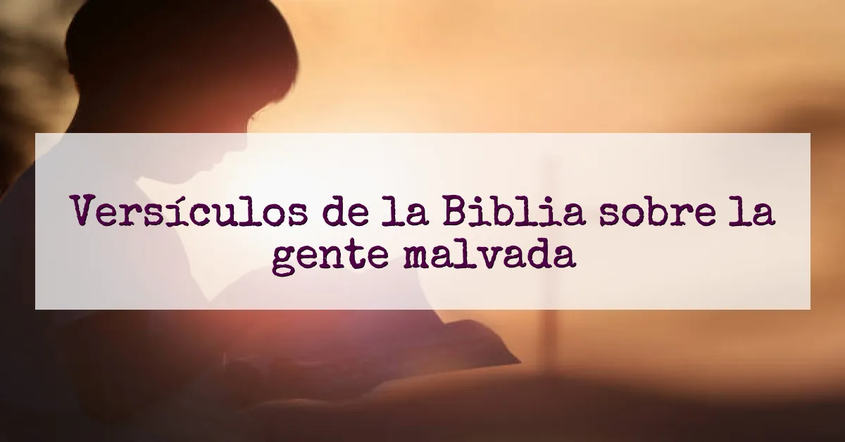 Versículos de la Biblia sobre la gente malvada