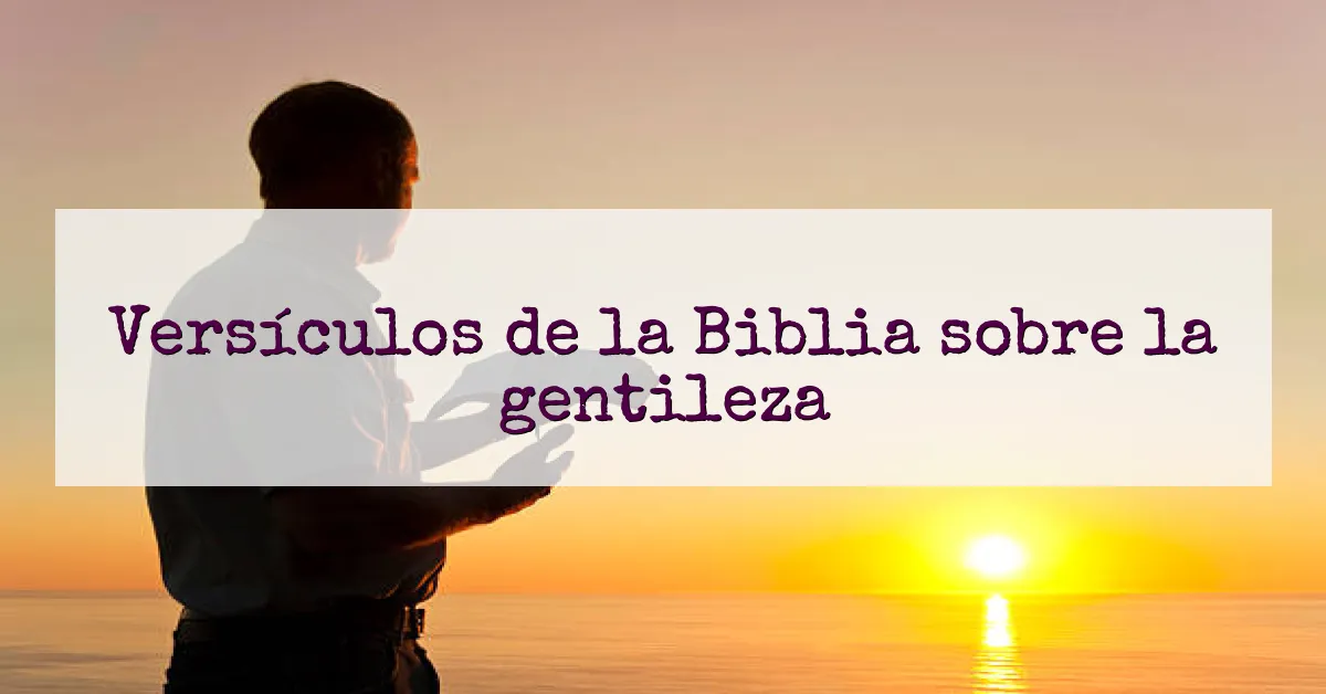 Versículos de la Biblia sobre la gentileza
