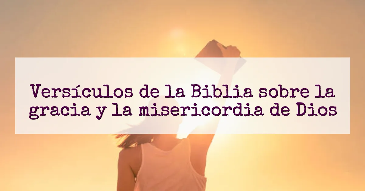 Versículos de la Biblia sobre la gracia y la misericordia de Dios