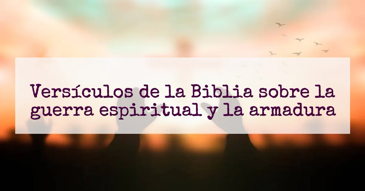 Versículos de la Biblia sobre la guerra espiritual y la armadura