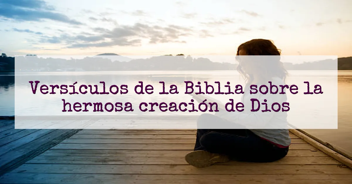 Versículos de la Biblia sobre la hermosa creación de Dios