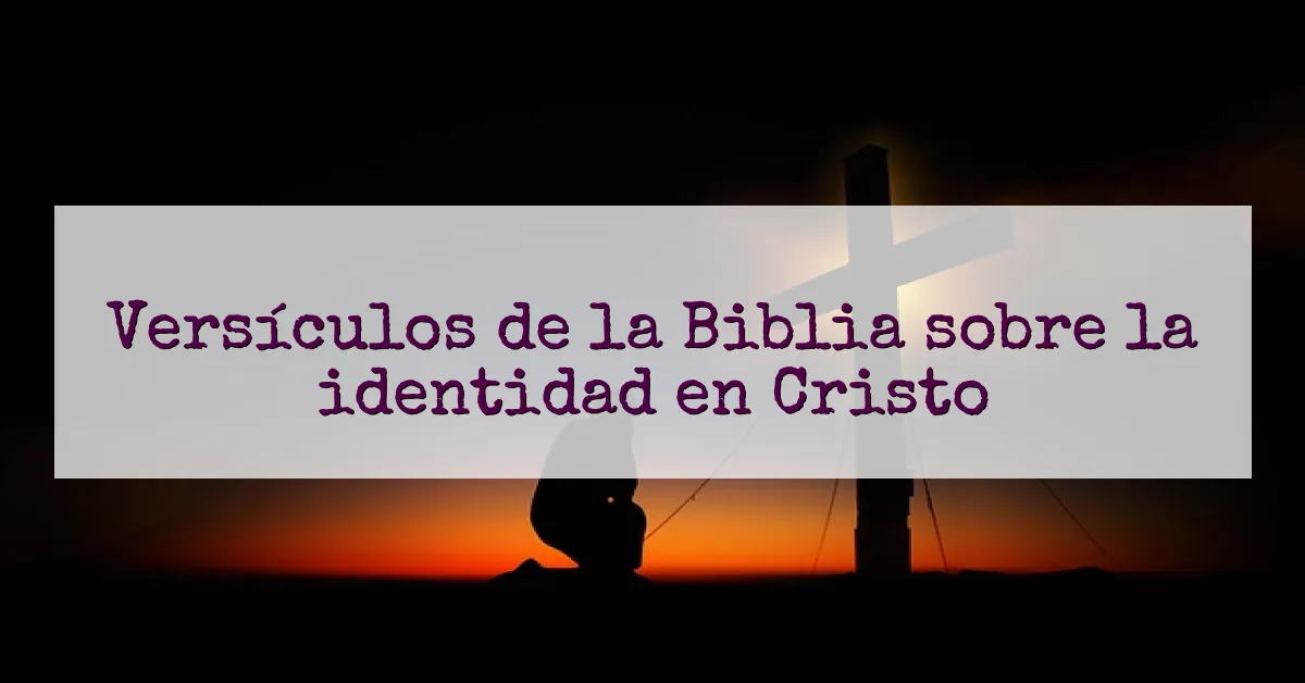 Versículos de la Biblia sobre la identidad en Cristo