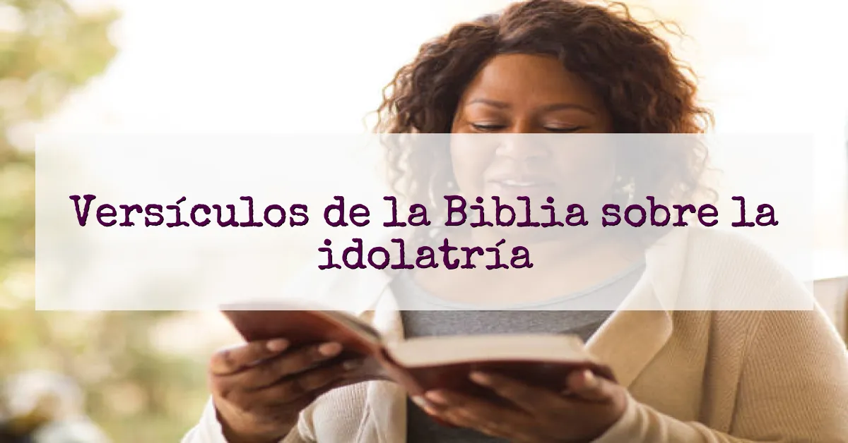 Versículos de la Biblia sobre la idolatría