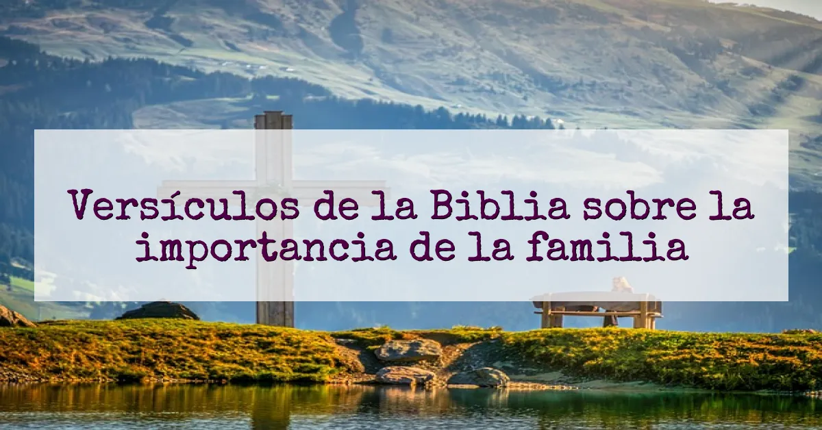 Versículos de la Biblia sobre la importancia de la familia