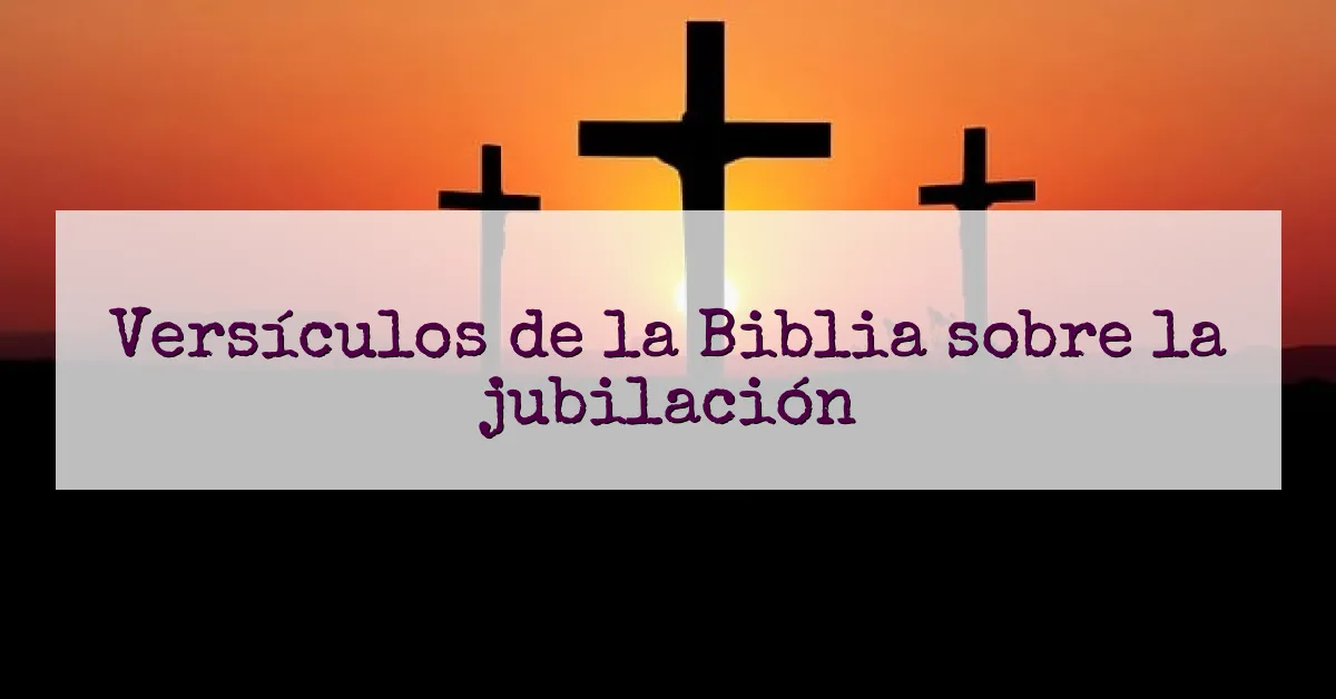 Versículos de la Biblia sobre la jubilación