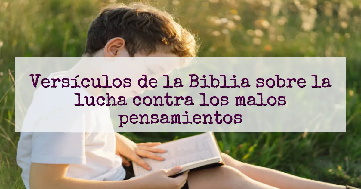 Versículos de la Biblia sobre la lucha contra los malos pensamientos
