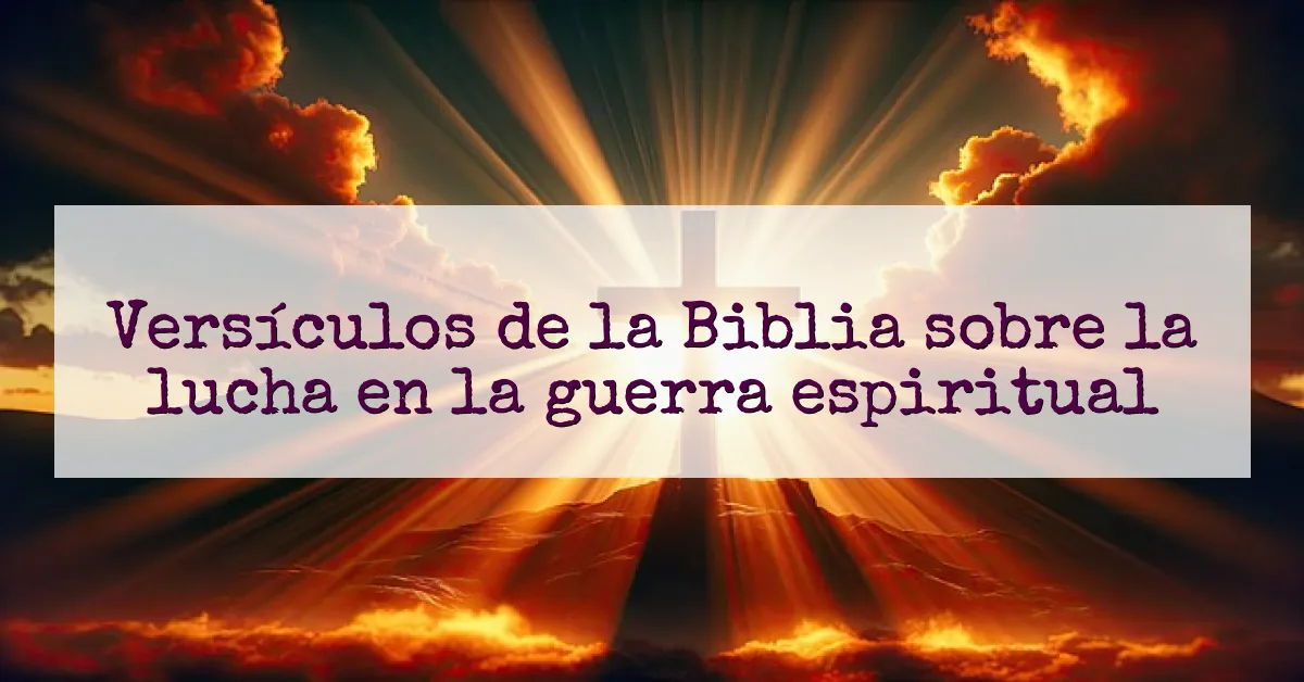 Versículos de la Biblia sobre la lucha en la guerra espiritual