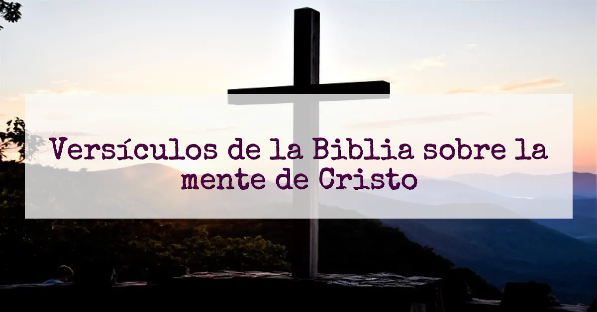 Versículos de la Biblia sobre la mente de Cristo