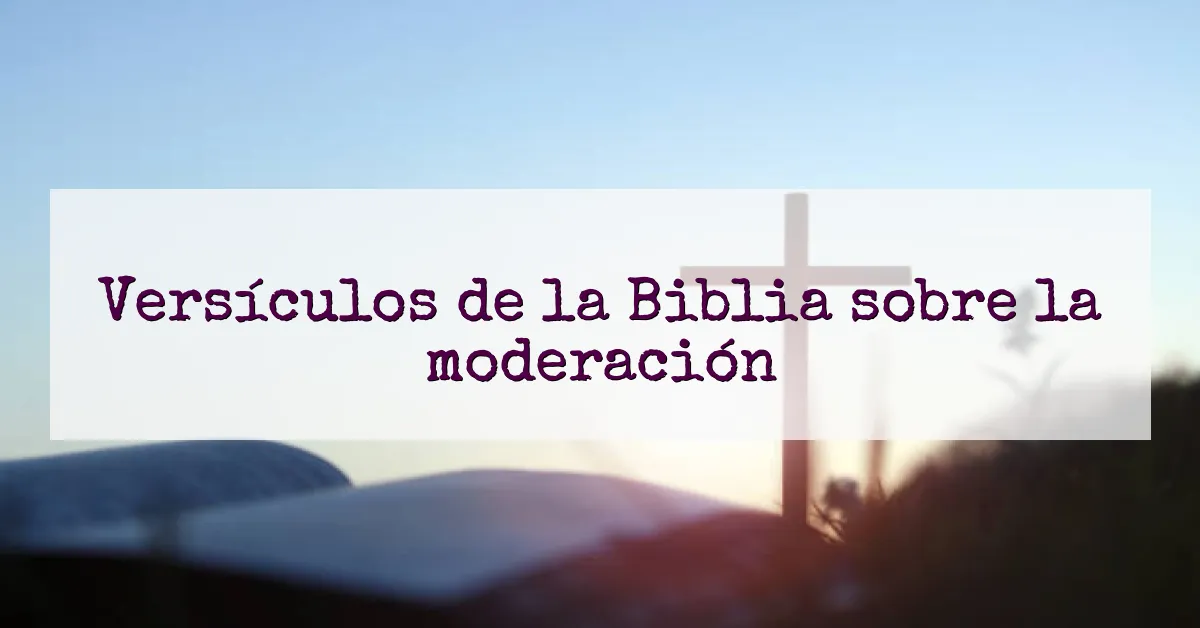 Versículos de la Biblia sobre la moderación