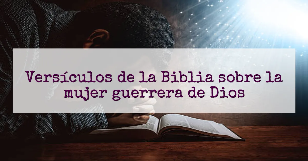 Versículos de la Biblia sobre la mujer guerrera de Dios