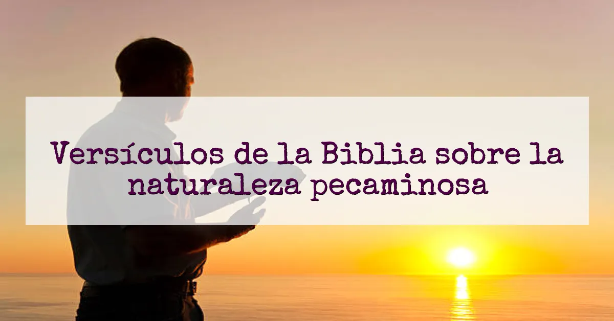 Versículos de la Biblia sobre la naturaleza pecaminosa