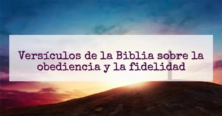 Versículos de la Biblia sobre la obediencia y la fidelidad