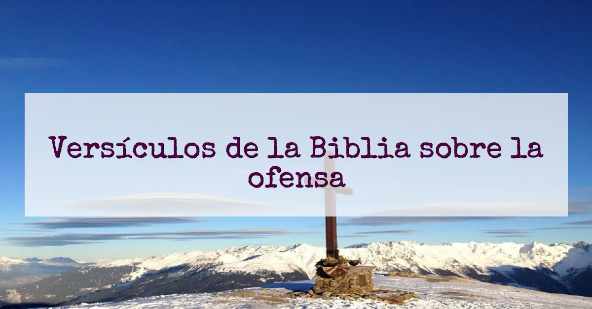 Versículos de la Biblia sobre la ofensa