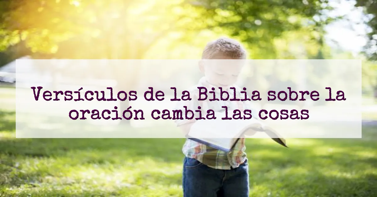 Versículos de la Biblia sobre la oración cambia las cosas