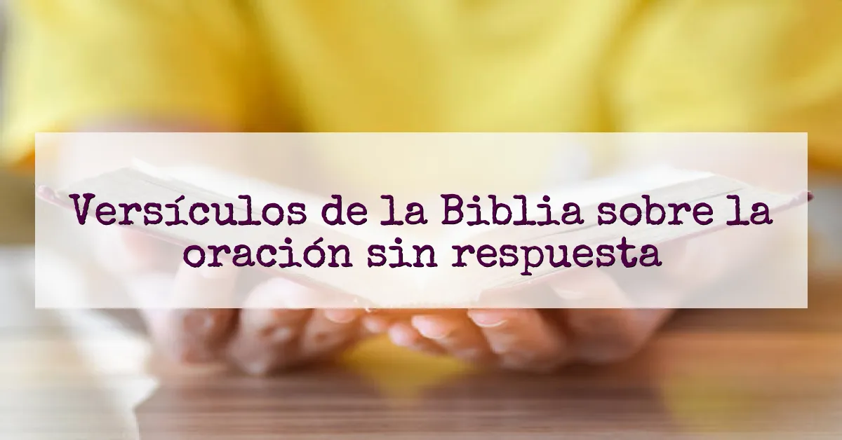 Versículos de la Biblia sobre la oración sin respuesta