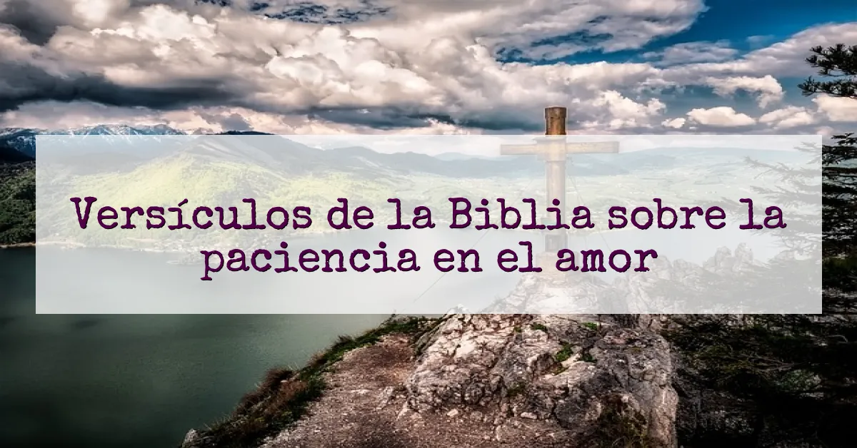 Versículos de la Biblia sobre la paciencia en el amor