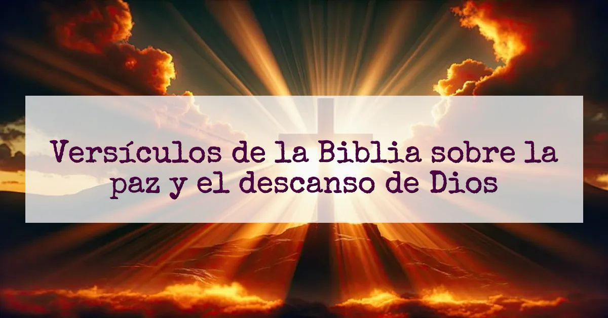 Versículos de la Biblia sobre la paz y el descanso de Dios