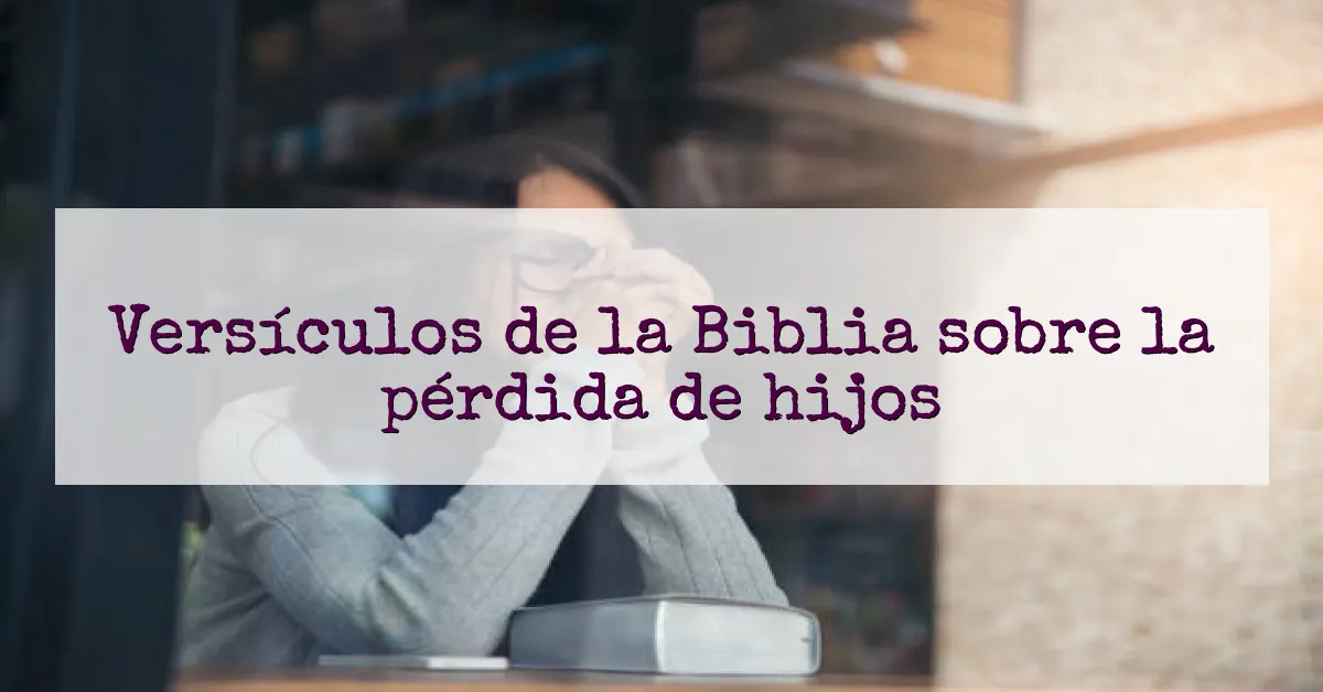 Versículos de la Biblia sobre la pérdida de hijos
