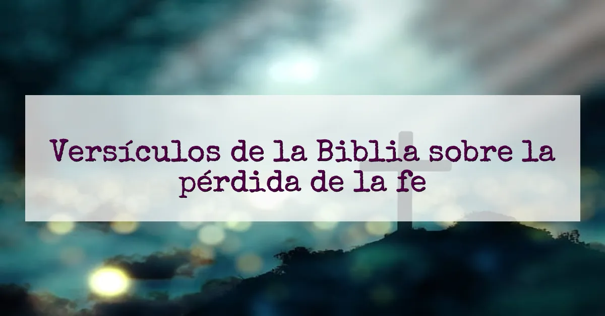 Versículos de la Biblia sobre la pérdida de la fe