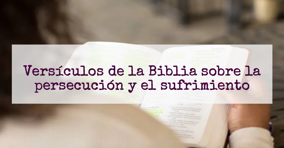 Versículos de la Biblia sobre la persecución y el sufrimiento