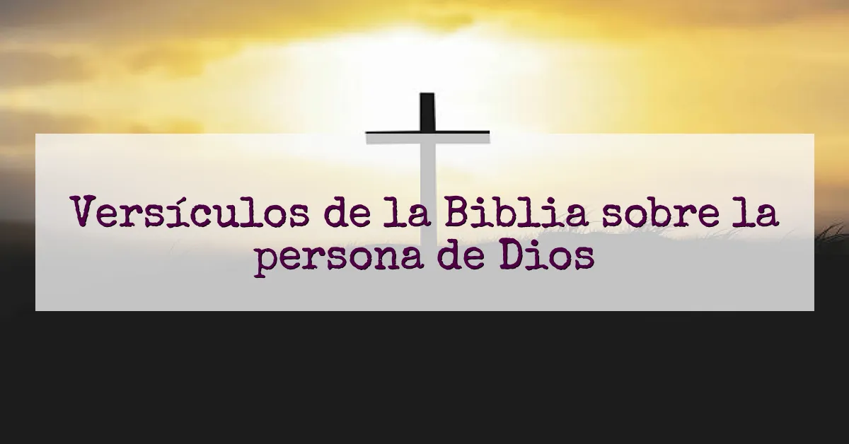 Versículos de la Biblia sobre la persona de Dios