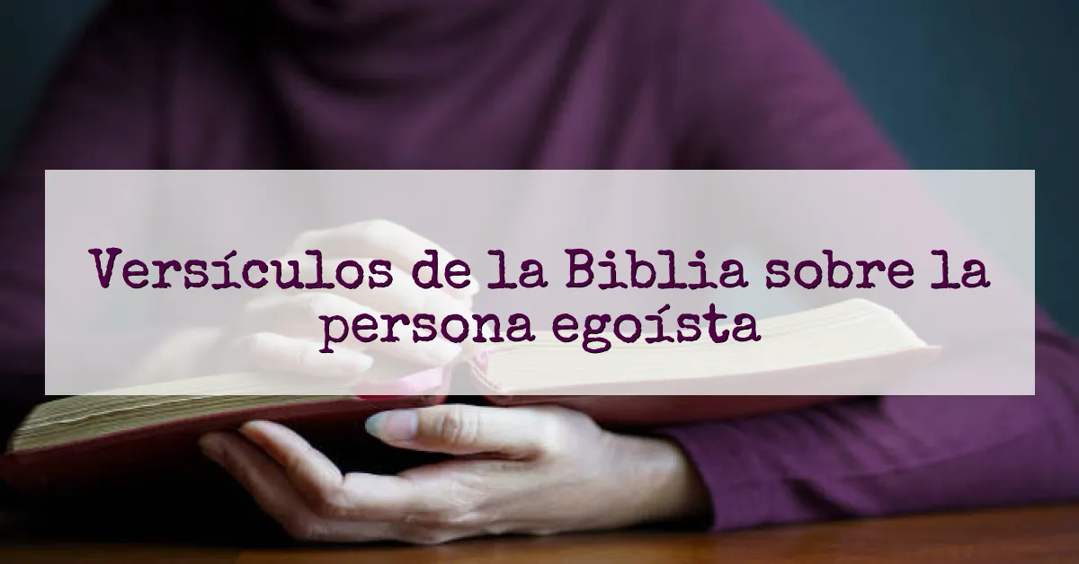 Versículos de la Biblia sobre la persona egoísta