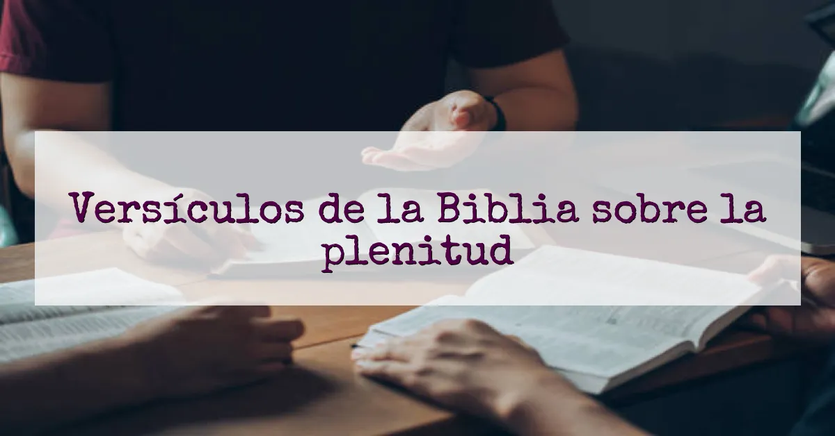Versículos de la Biblia sobre la plenitud