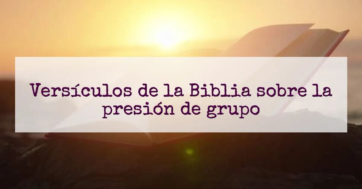 Versículos de la Biblia sobre la presión de grupo
