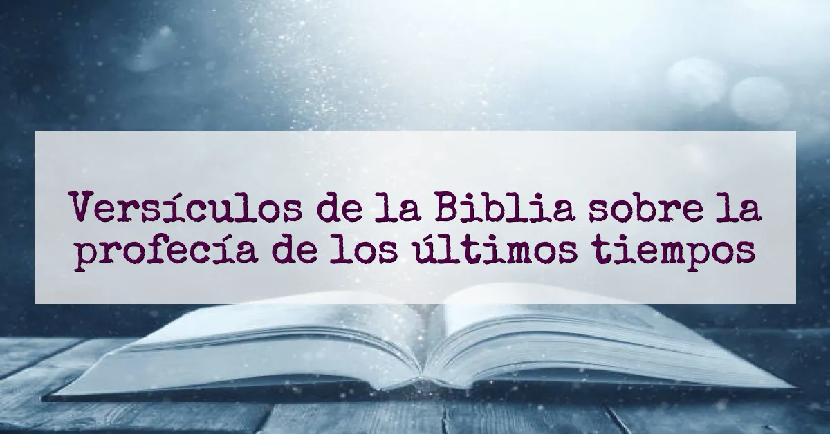 Versículos de la Biblia sobre la profecía de los últimos tiempos