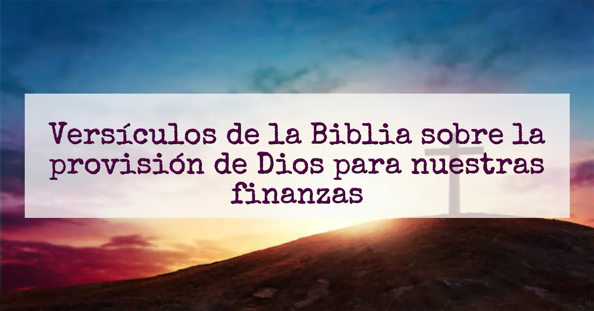 Versículos de la Biblia sobre la provisión de Dios para nuestras finanzas