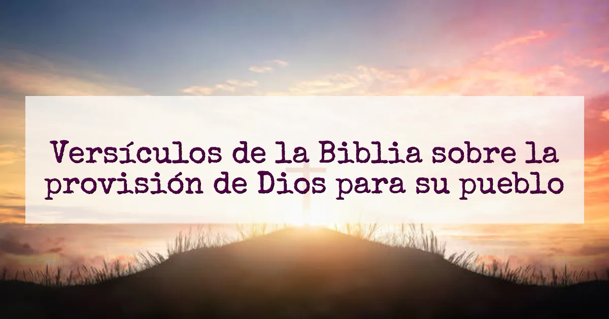 Versículos de la Biblia sobre la provisión de Dios para su pueblo