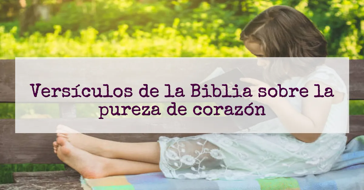 Versículos de la Biblia sobre la pureza de corazón