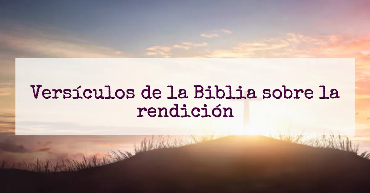 Versículos de la Biblia sobre la rendición