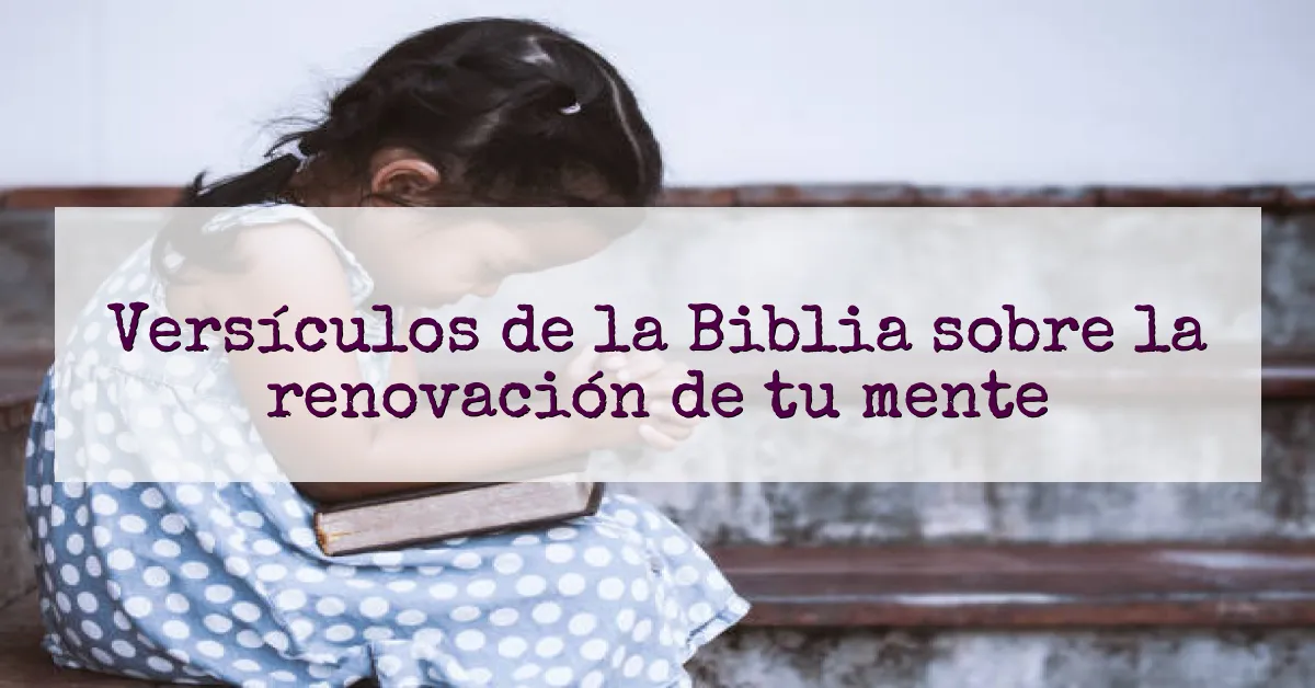 Versículos de la Biblia sobre la renovación de tu mente