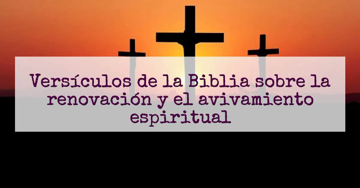 Versículos de la Biblia sobre la renovación y el avivamiento espiritual