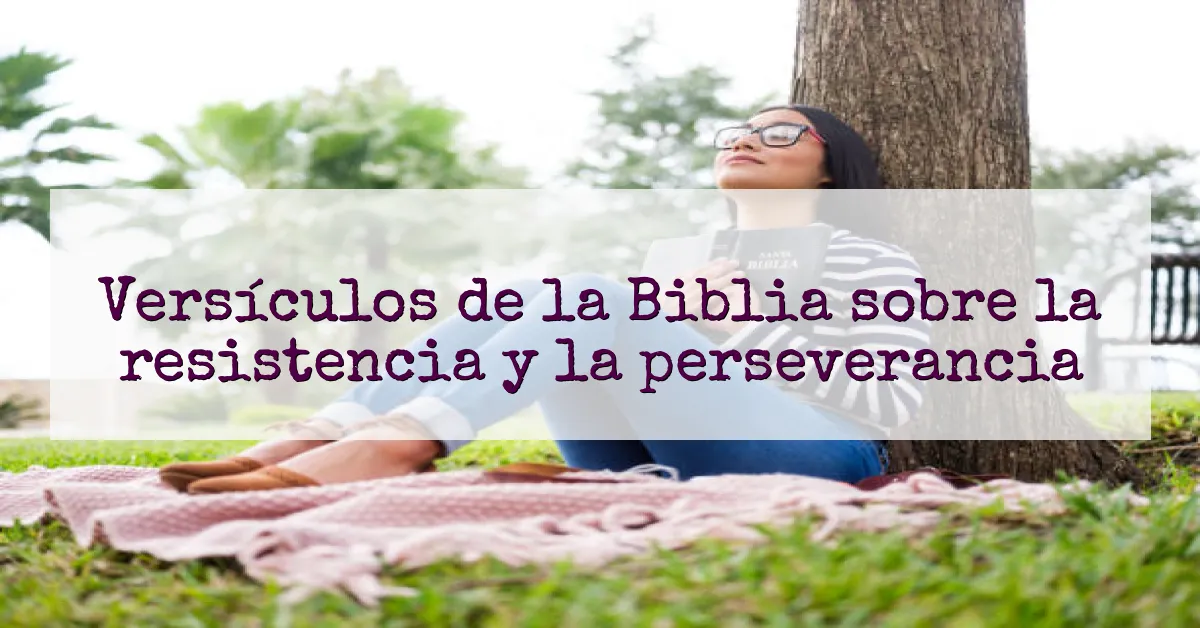 Versículos de la Biblia sobre la resistencia y la perseverancia