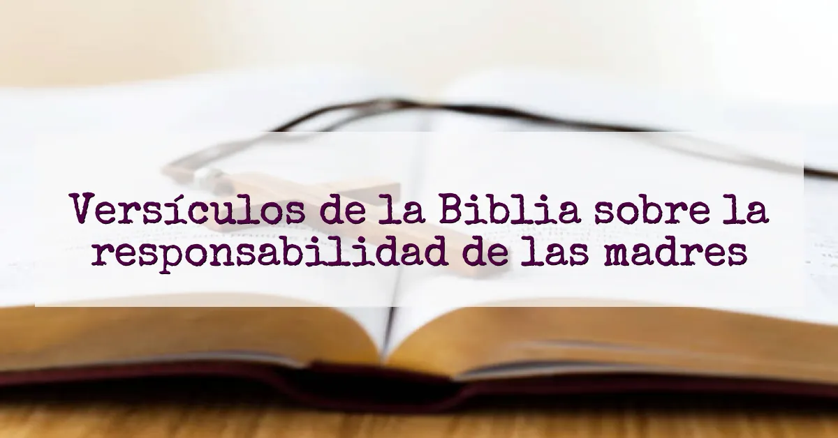 Versículos de la Biblia sobre la responsabilidad de las madres