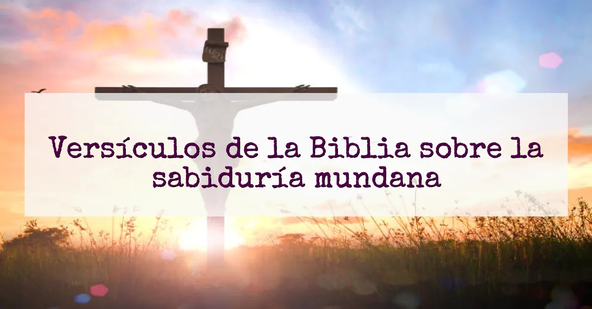 Versículos de la Biblia sobre la sabiduría mundana