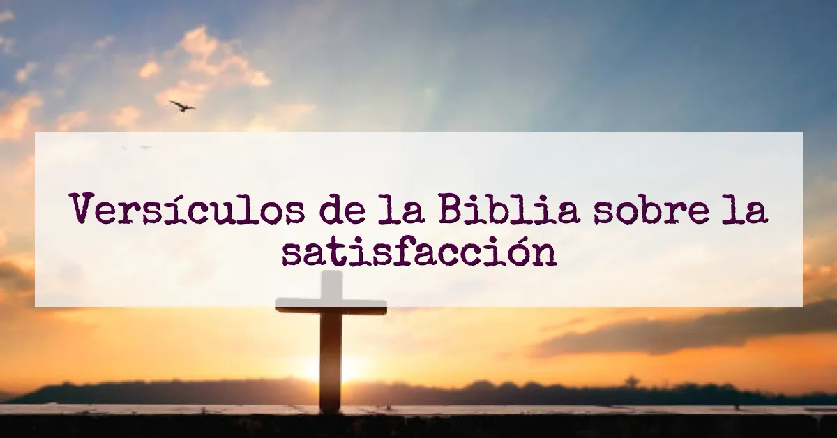 Versículos de la Biblia sobre la satisfacción