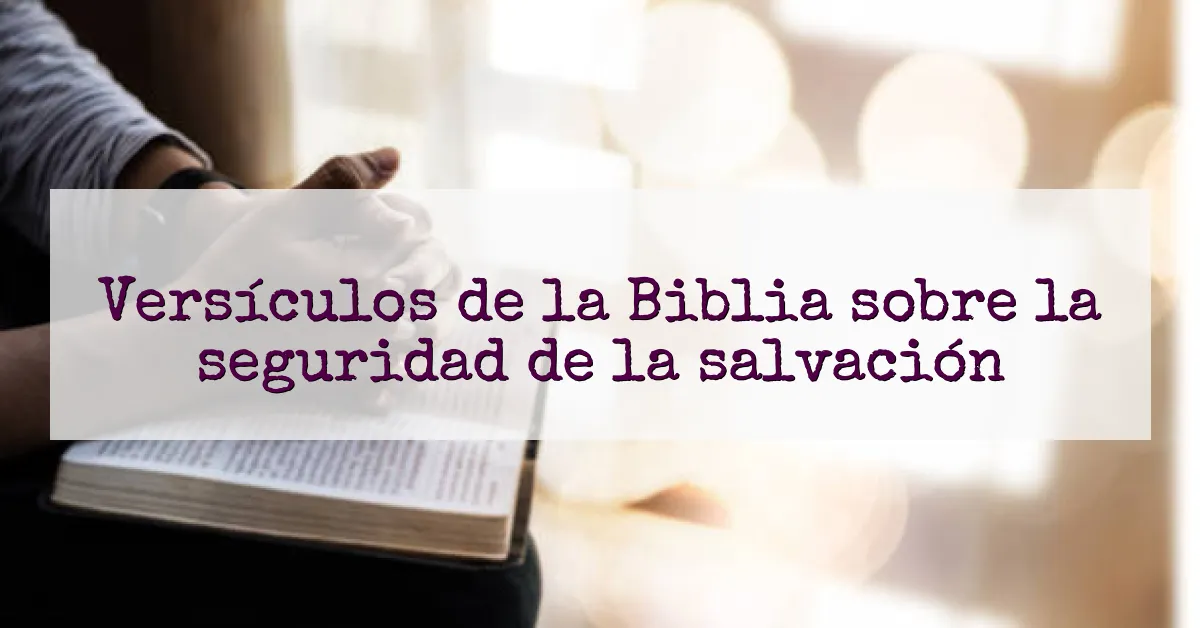 Versículos de la Biblia sobre la seguridad de la salvación
