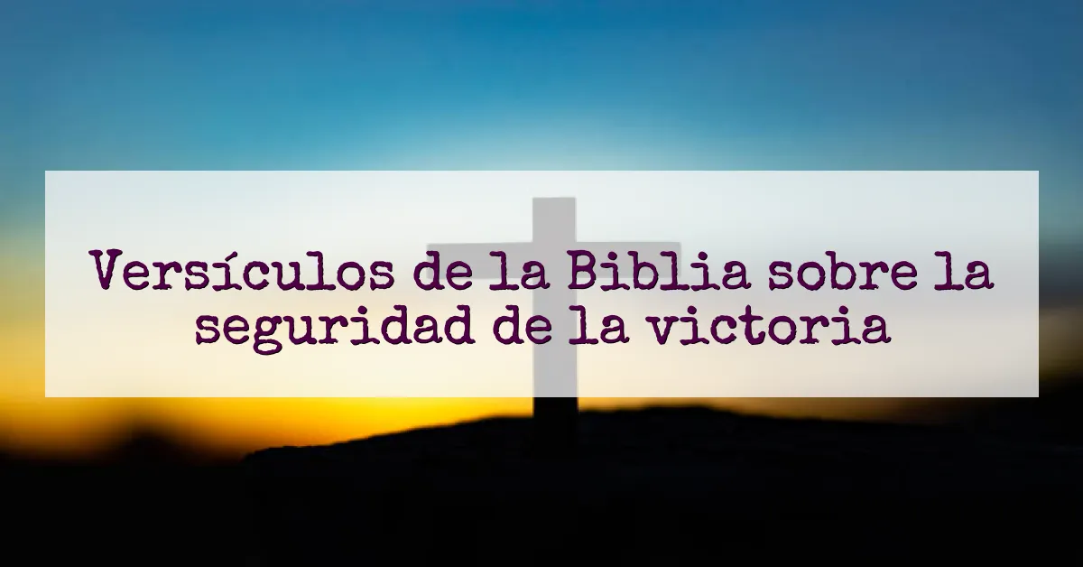Versículos de la Biblia sobre la seguridad de la victoria