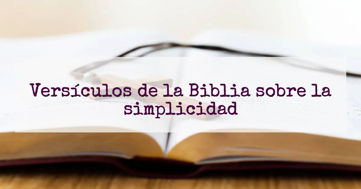 Versículos de la Biblia sobre la simplicidad