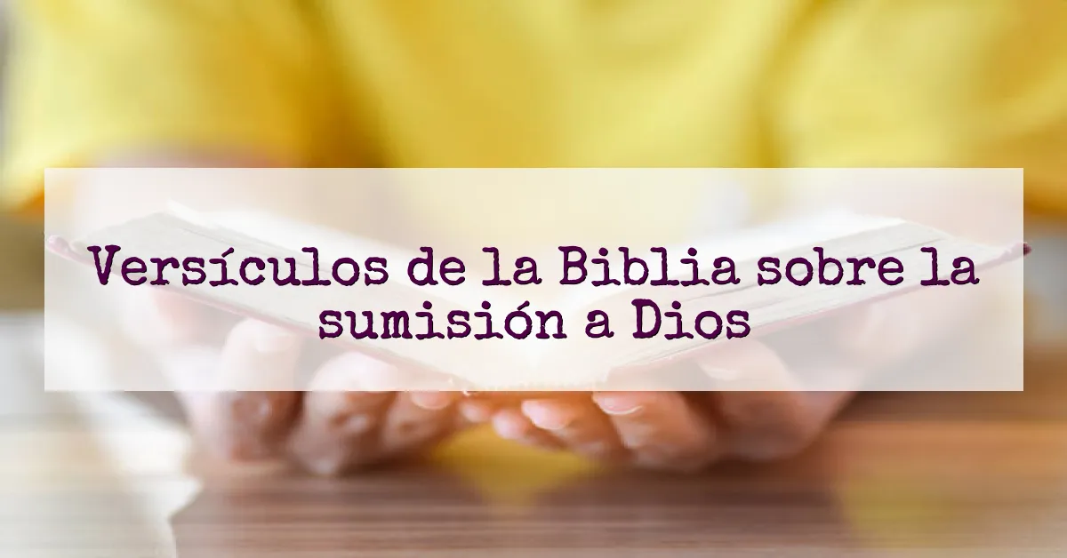 Versículos de la Biblia sobre la sumisión a Dios