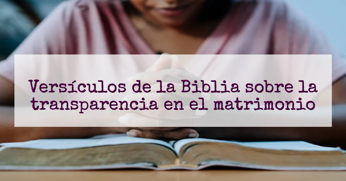 Versículos de la Biblia sobre la transparencia en el matrimonio