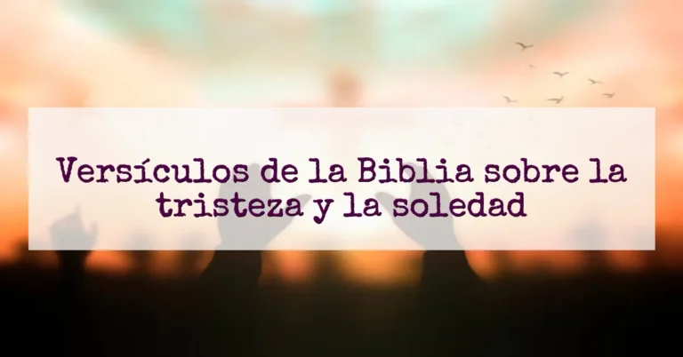 Versículos de la Biblia sobre la tristeza y la soledad