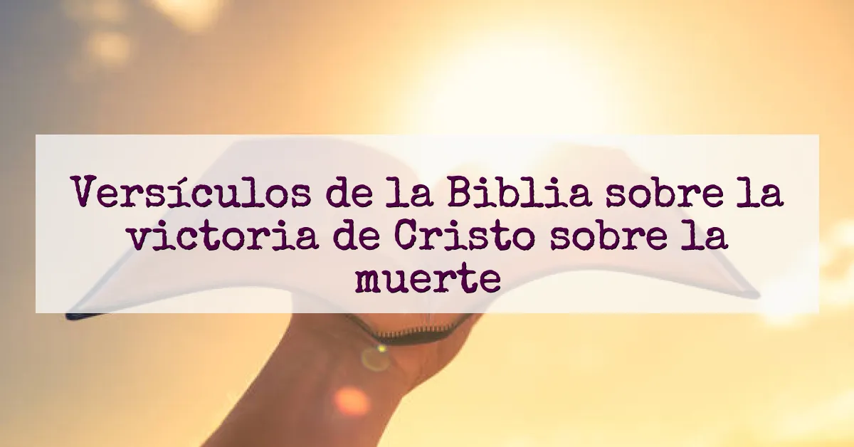 Versículos de la Biblia sobre la victoria de Cristo sobre la muerte