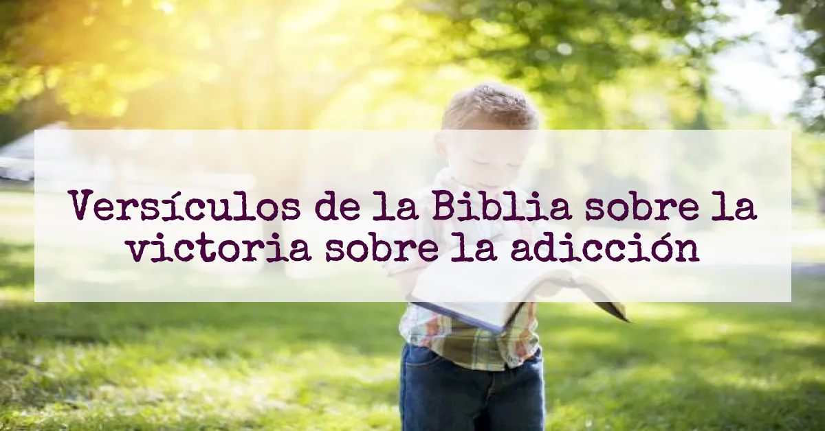 Versículos de la Biblia sobre la victoria sobre la adicción